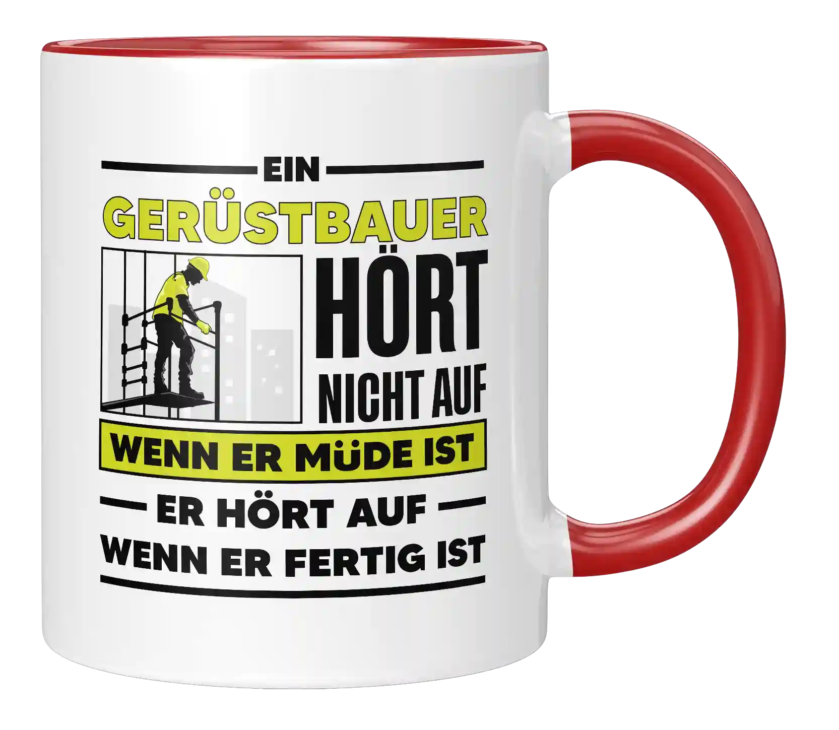 Tasse - Ein Gerüstbauer hört nicht auf wenn er müde ist er hört auf wenn er fertig ist
