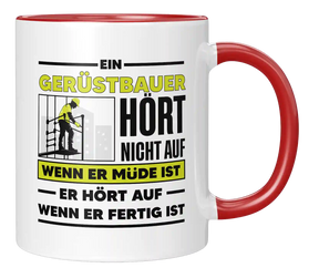 Tasse - Ein Gerüstbauer hört nicht auf wenn er müde ist er hört auf wenn er fertig ist