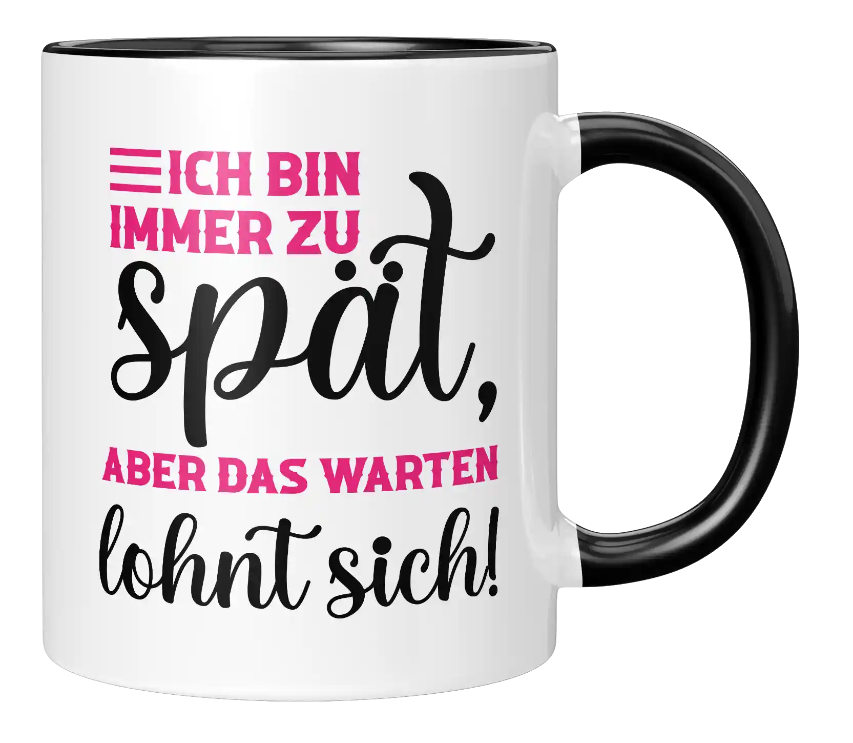 Tasse - Ich bin immer zu spät, aber das warten lohnt sich!