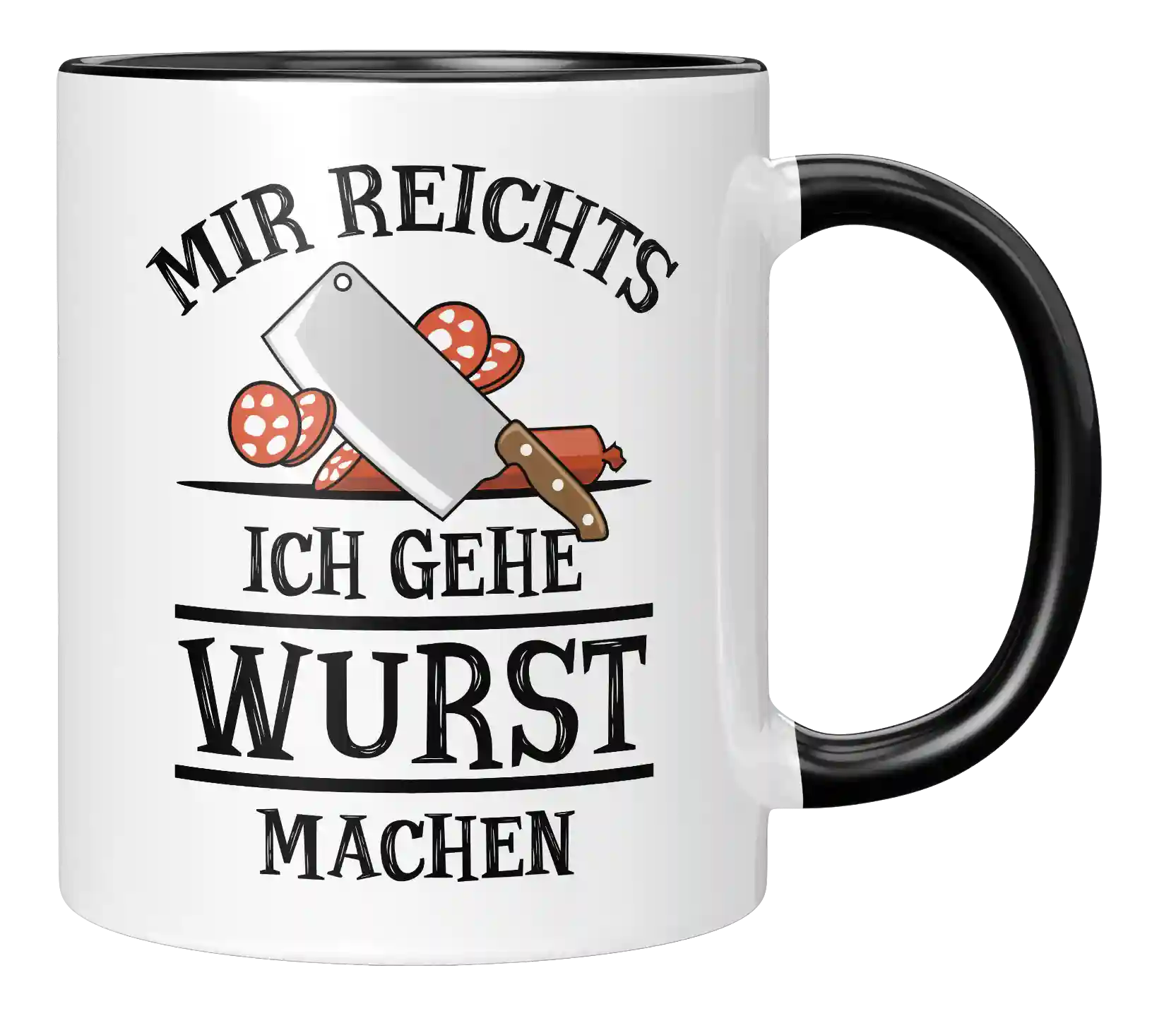 Tasse - Mir reichts. Ich gehe Wurst machen