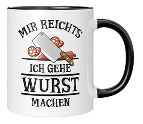 Tasse - Mir reichts. Ich gehe Wurst machen