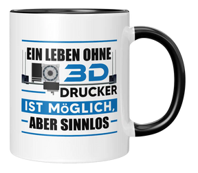 Tasse - Ein Leben ohne 3D Drucker ist möglich, aber sinnlos