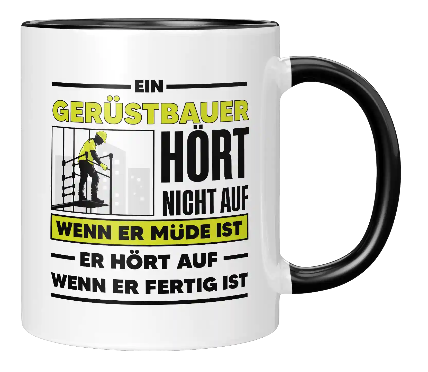 Tasse - Ein Gerüstbauer hört nicht auf wenn er müde ist er hört auf wenn er fertig ist