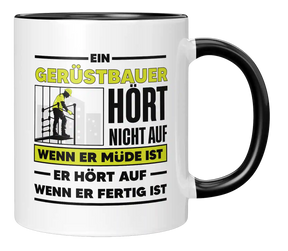 Tasse - Ein Gerüstbauer hört nicht auf wenn er müde ist er hört auf wenn er fertig ist