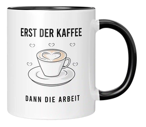 Tasse - Erst der Kaffee dann die Arbeit