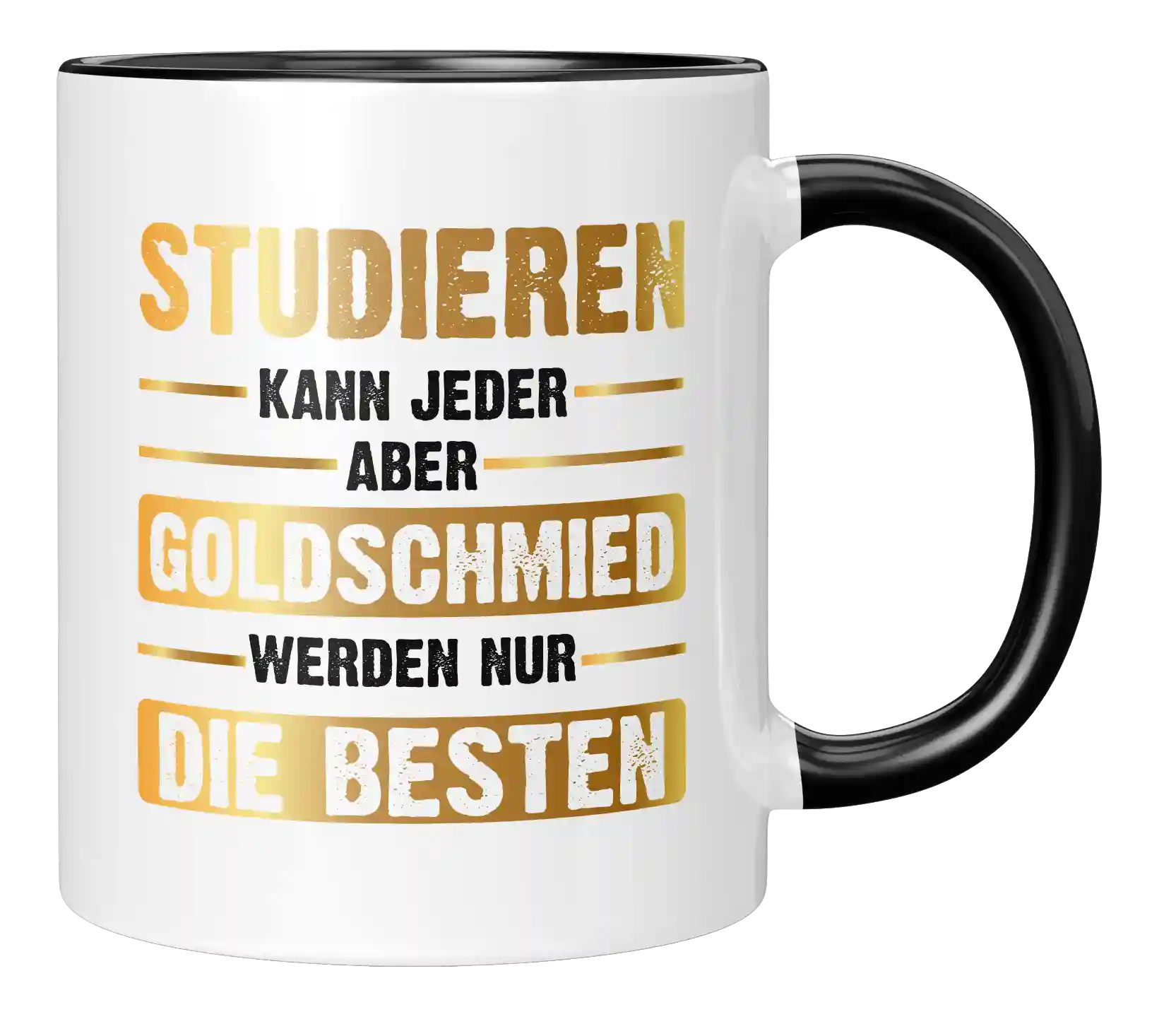 Tasse - Studieren kann jeder aber Goldschmied werden nur die besten