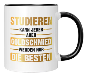 Tasse - Studieren kann jeder aber Goldschmied werden nur die besten