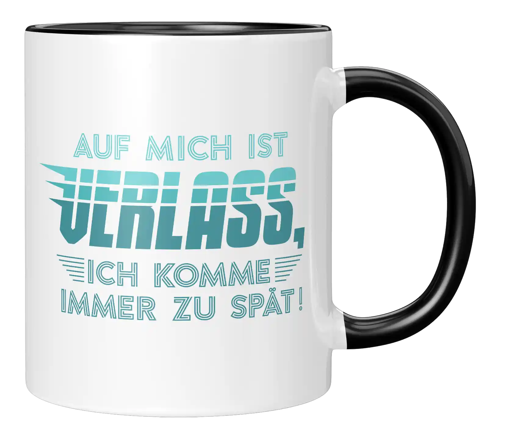Tasse - Auf mich ist Verlass, ich komme immer zu spät!