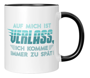 Tasse - Auf mich ist Verlass, ich komme immer zu spät!