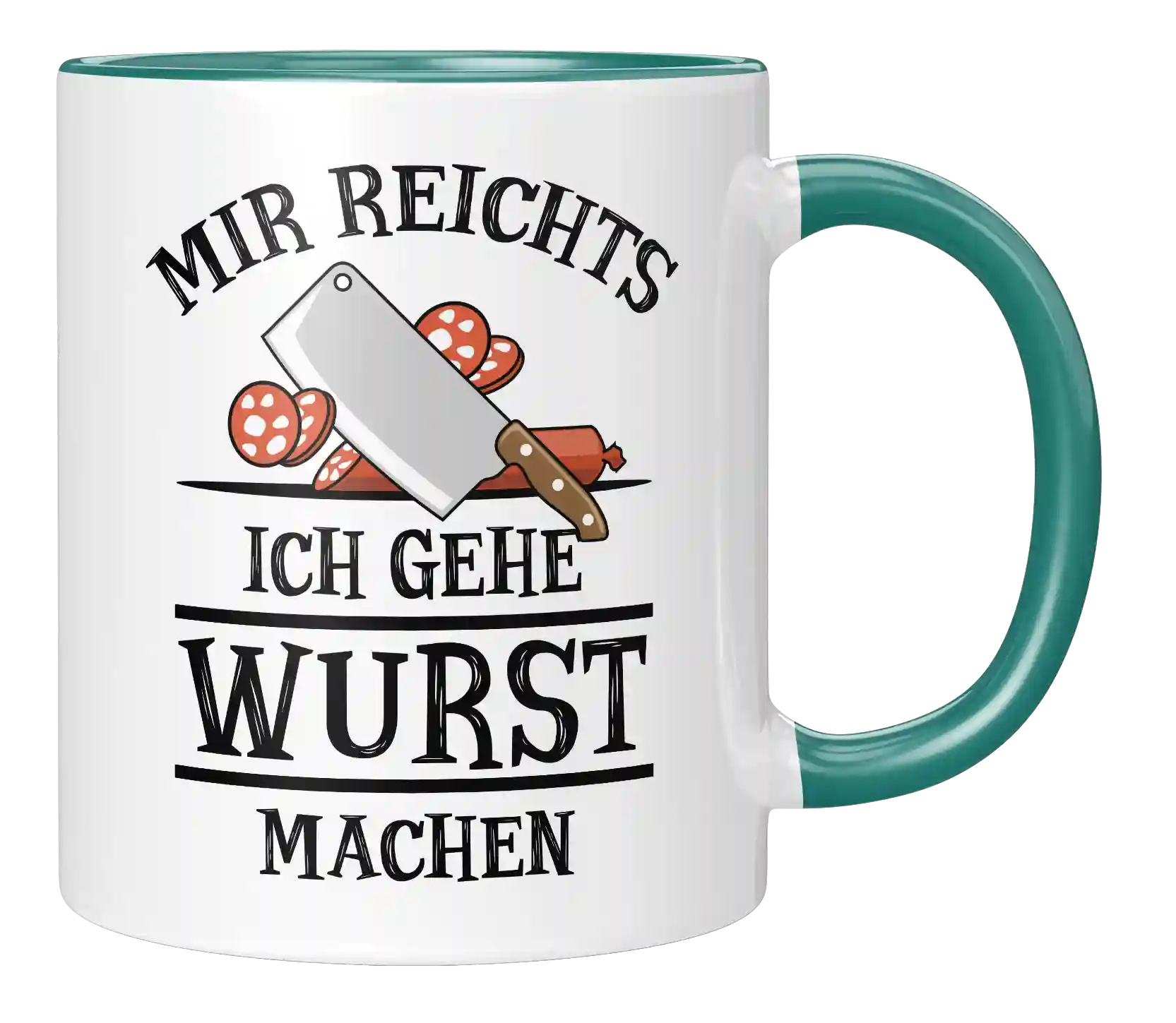 Tasse - Mir reichts. Ich gehe Wurst machen
