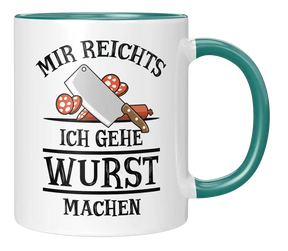 Tasse - Mir reichts. Ich gehe Wurst machen