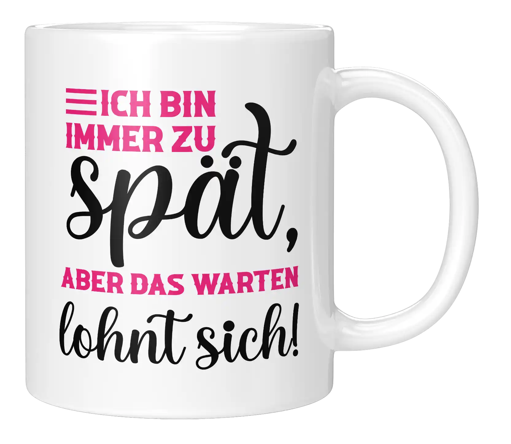 Tasse - Ich bin immer zu spät, aber das warten lohnt sich!