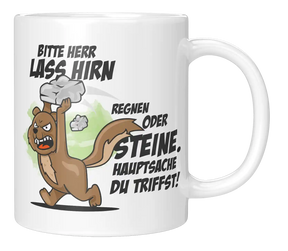 Tasse - Bitte Herr lass Hirn Regnen oder Steine
