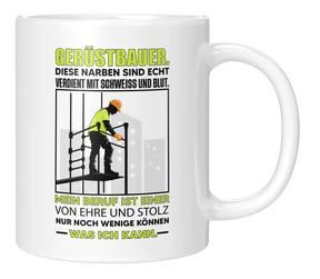 Tasse - Gerüstbauer. Diese Narben sind echt verdient mit Schweiss und Blut. Mein Beruf ist einer von Ehre und Stolz Nur noch wenige können was ich kann.