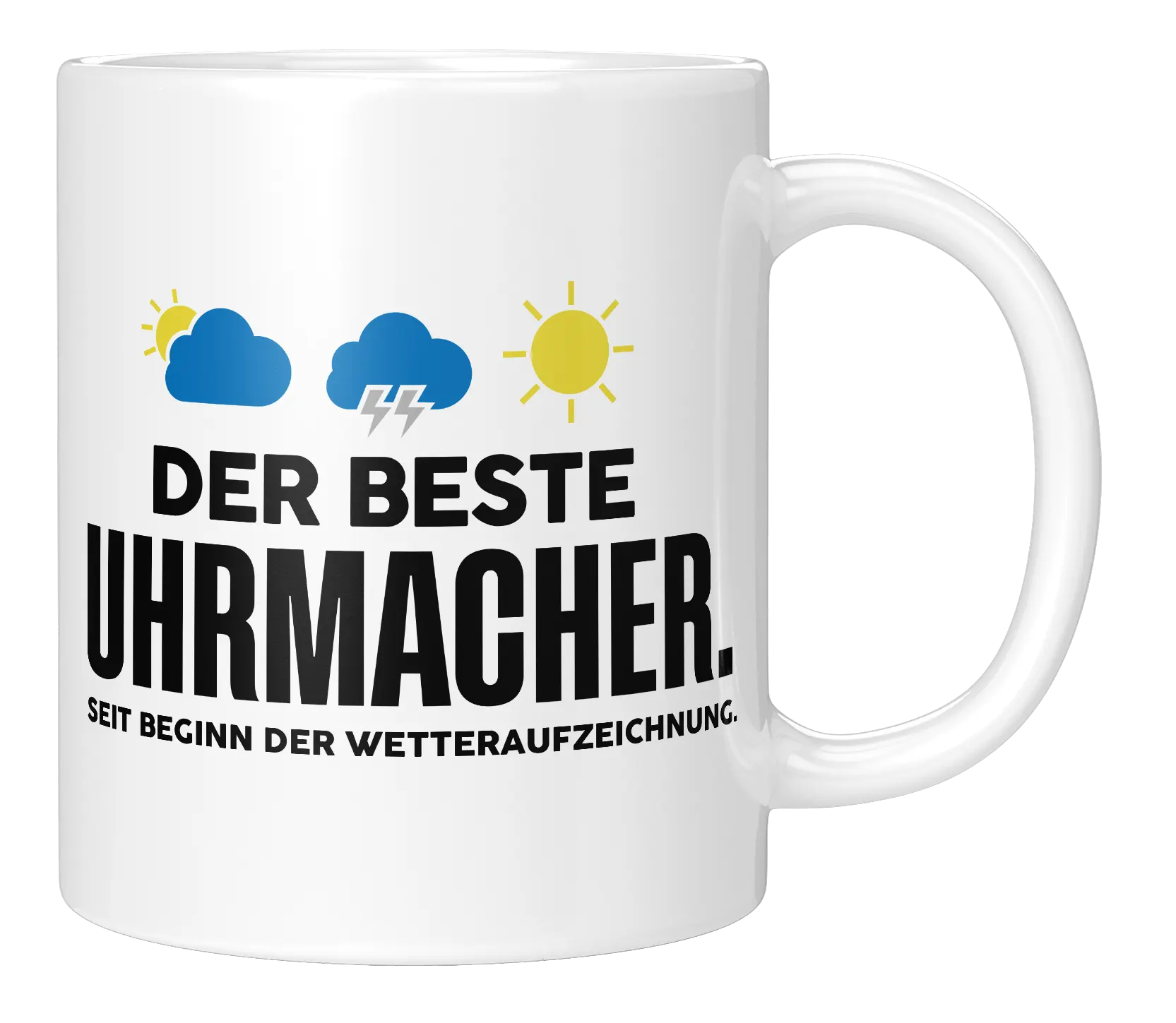Tasse - Der beste Uhrmacher. Seit Beginn der Wetterauszeichnung