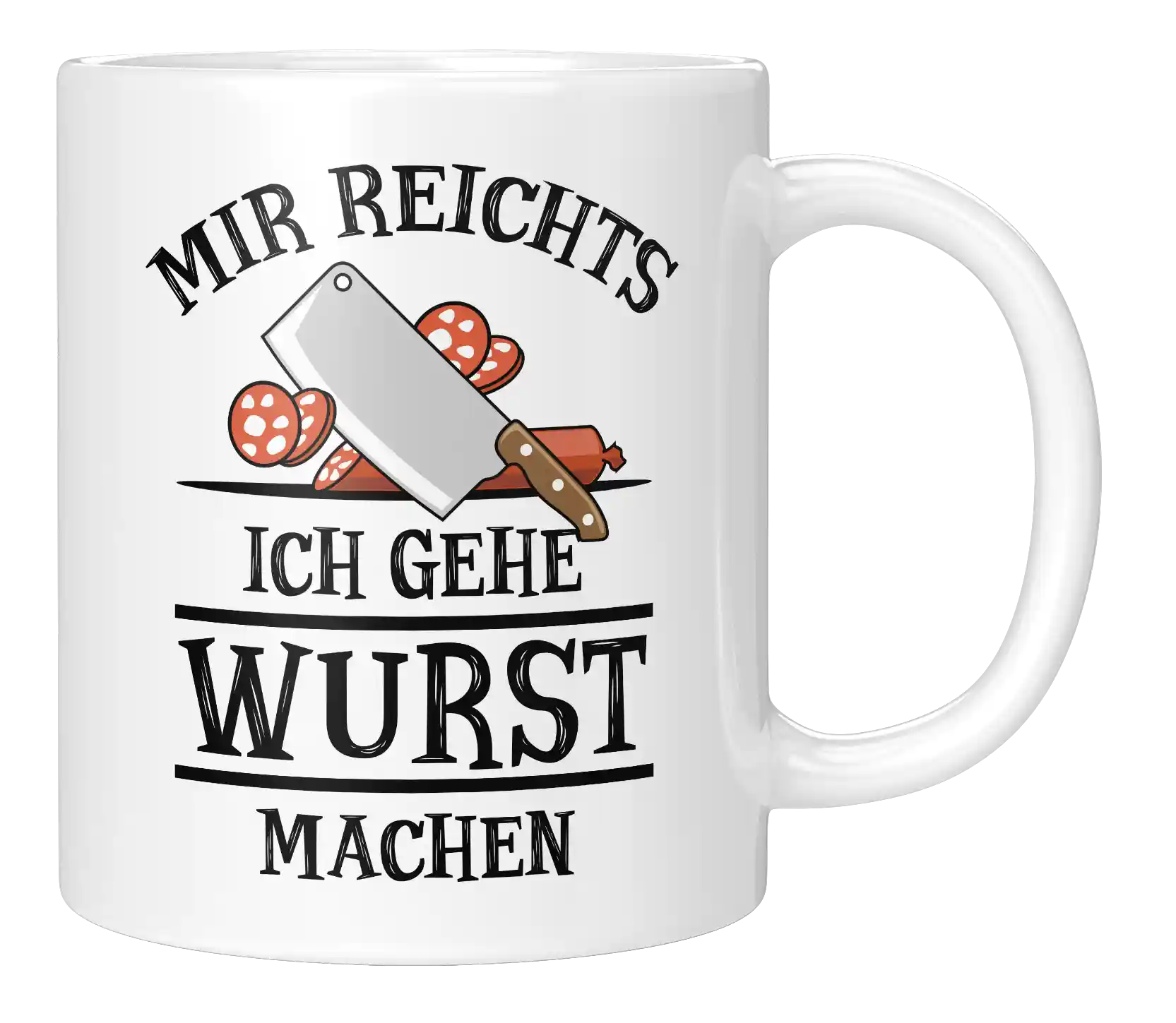Tasse - Mir reichts. Ich gehe Wurst machen