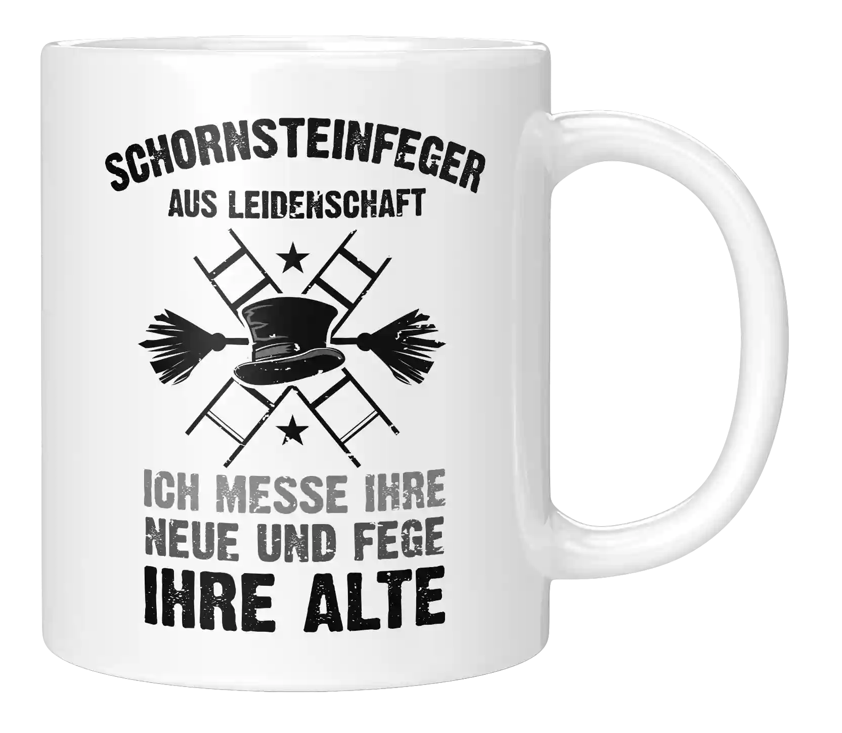 Tasse - Schornsteinfeger aus Leidenschaft. Ich messe ihre Neue und Fege ihre Alte
