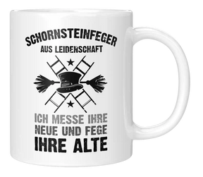 Tasse - Schornsteinfeger aus Leidenschaft. Ich messe ihre Neue und Fege ihre Alte