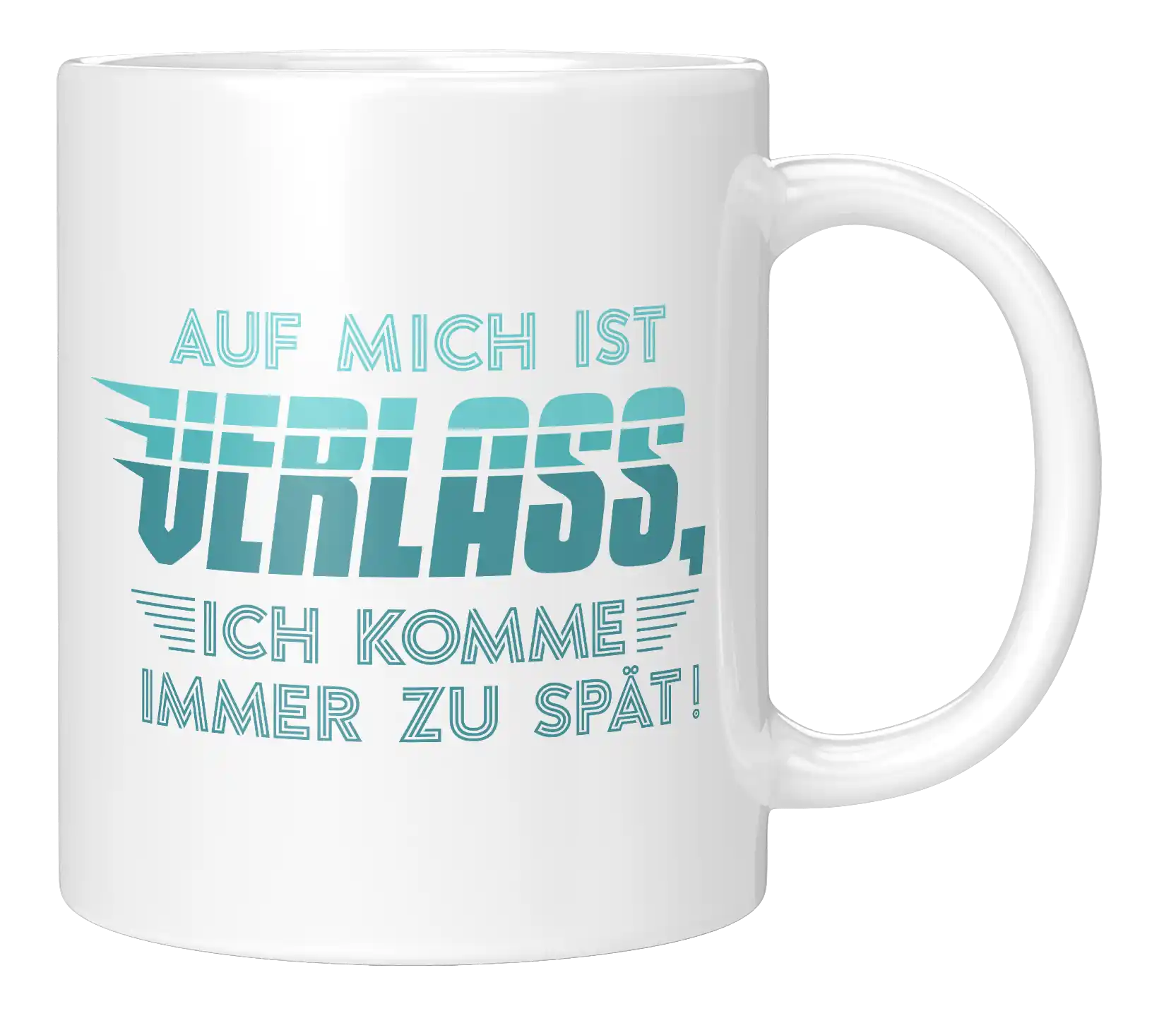 Tasse - Auf mich ist Verlass, ich komme immer zu spät!