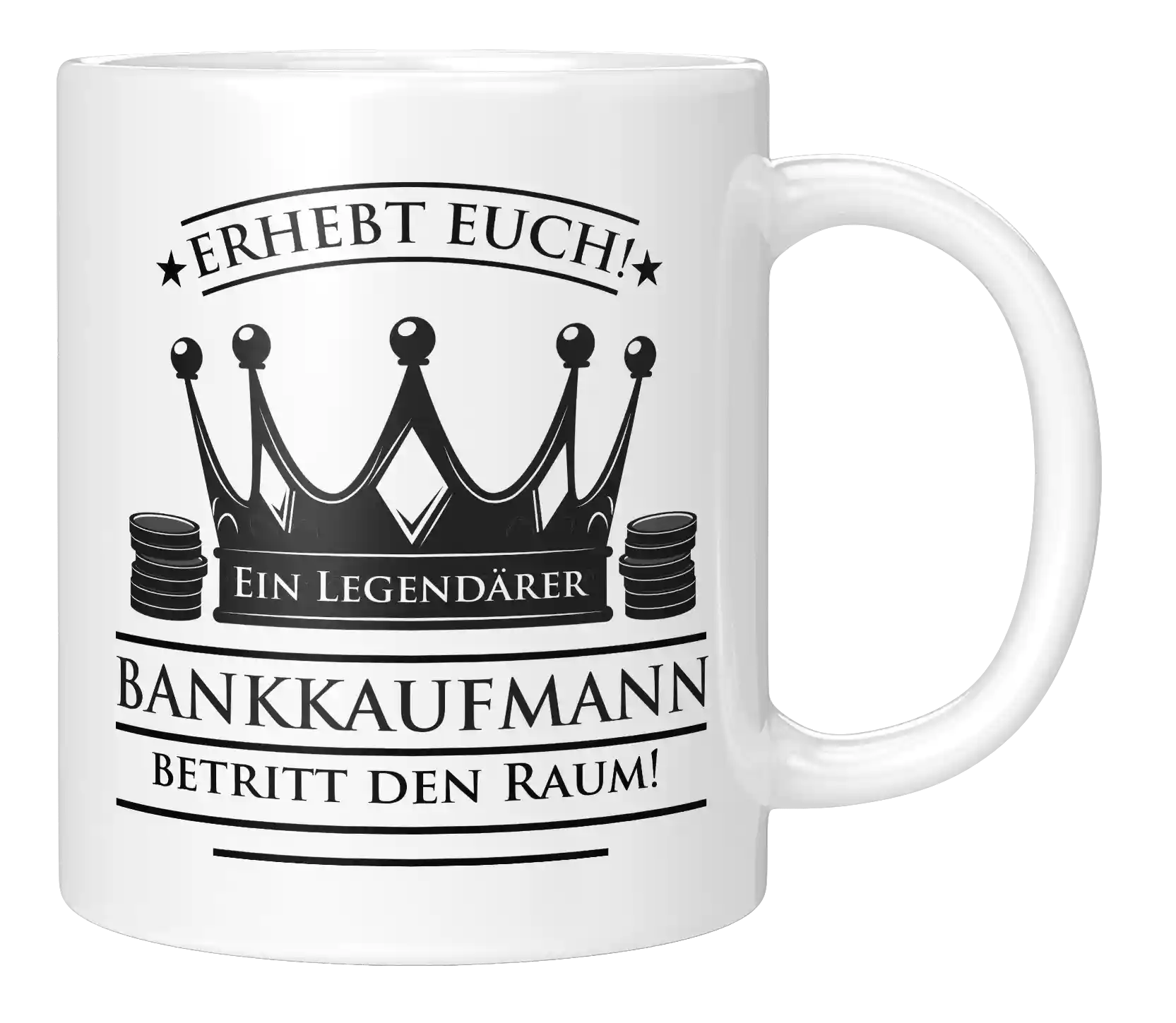 Tasse - Erhebt euch! Ein Legendärer Bankkaufmann betritt den Raum!