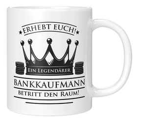 Tasse - Erhebt euch! Ein Legendärer Bankkaufmann betritt den Raum!