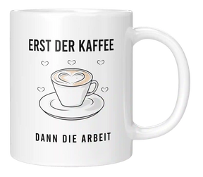 Tasse - Erst der Kaffee dann die Arbeit