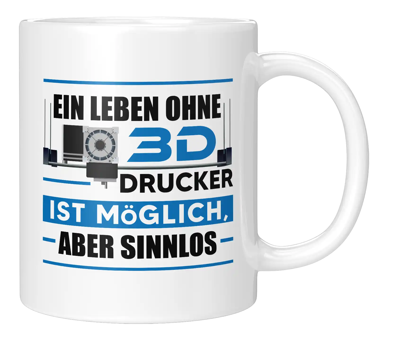 Tasse - Ein Leben ohne 3D Drucker ist möglich, aber sinnlos
