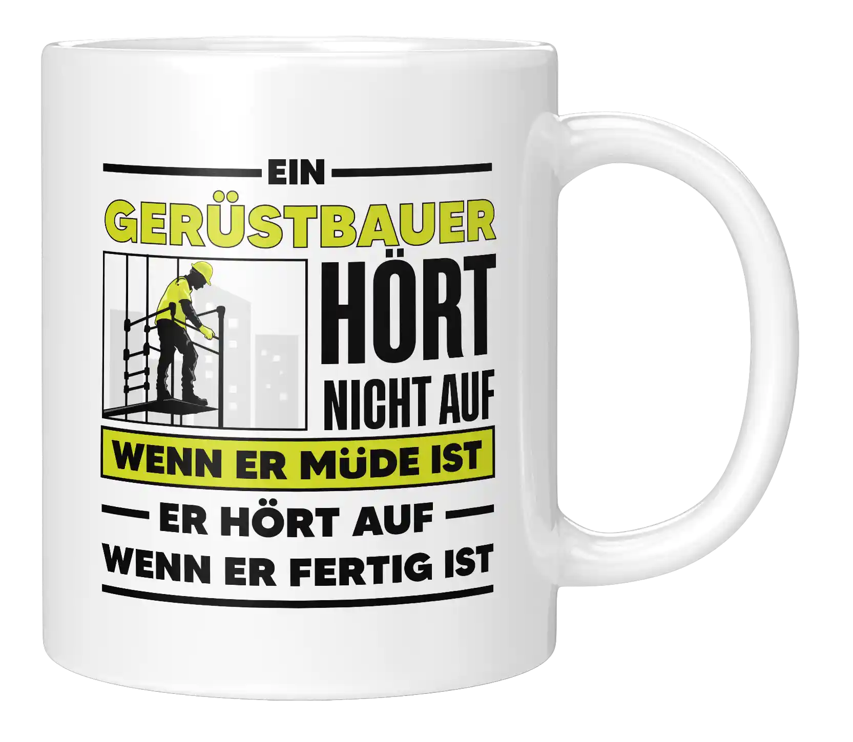 Tasse - Ein Gerüstbauer hört nicht auf wenn er müde ist er hört auf wenn er fertig ist