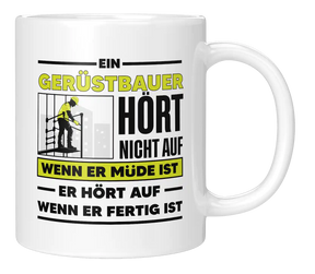 Tasse - Ein Gerüstbauer hört nicht auf wenn er müde ist er hört auf wenn er fertig ist