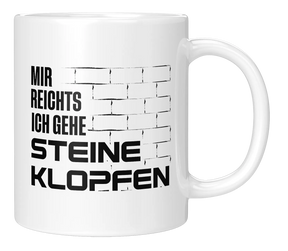 Tasse - Mir reichts ich gehe steine klopfen