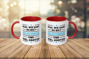 Tasse - Egal wie hart du bist Goldschmiede sind viel härter