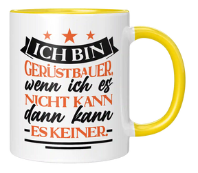 Tasse - Ich bin Gerüstbauer, wenn ich es nicht kann dann kann es keiner.