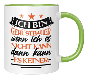Tasse - Ich bin Gerüstbauer, wenn ich es nicht kann dann kann es keiner.
