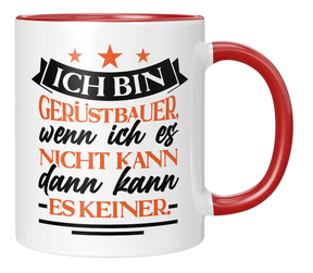 Tasse - Ich bin Gerüstbauer, wenn ich es nicht kann dann kann es keiner.