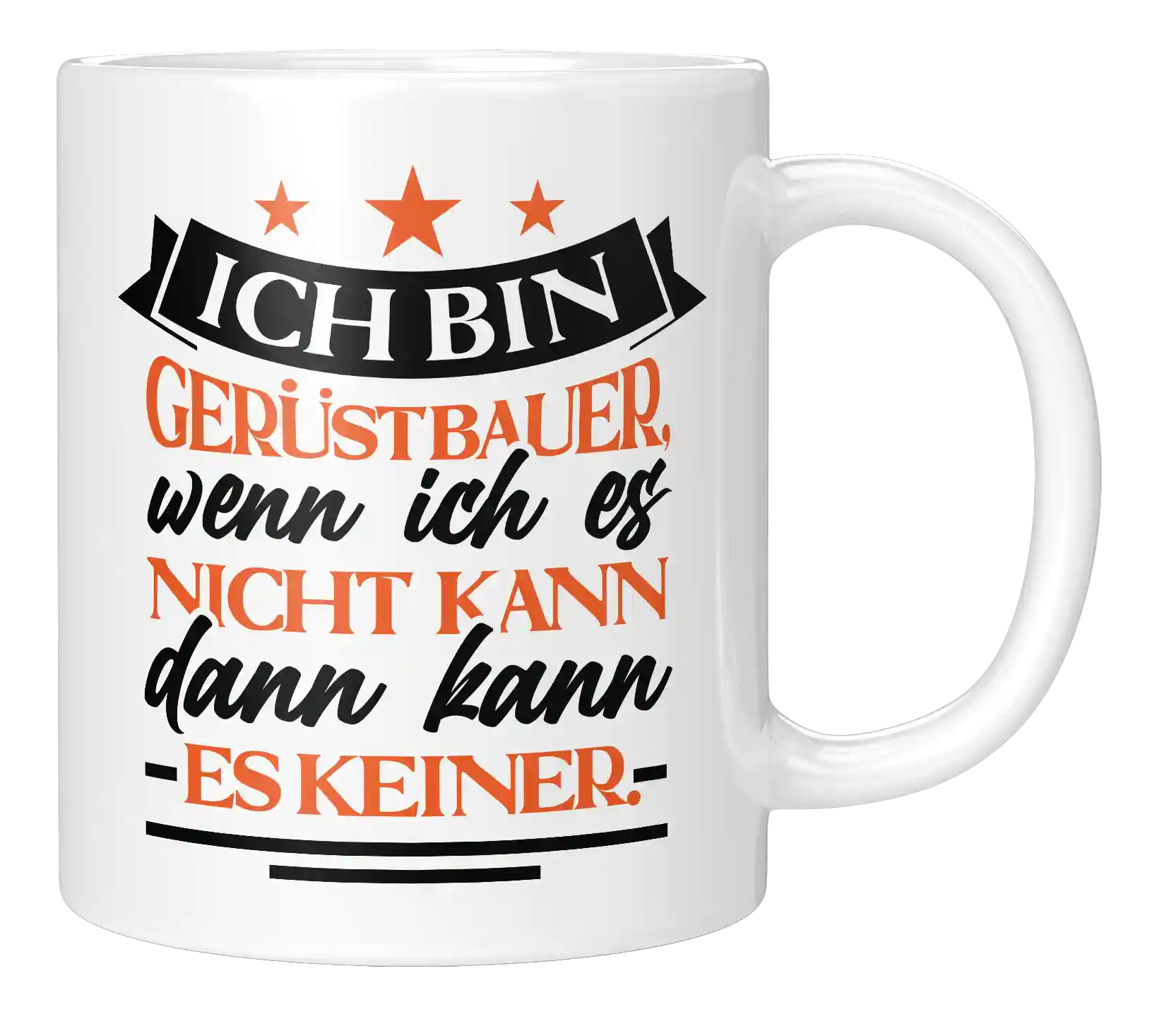 Tasse - Ich bin Gerüstbauer, wenn ich es nicht kann dann kann es keiner.
