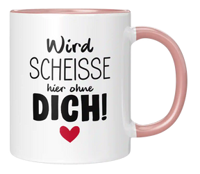 Tasse - Wird scheisse ohne dich