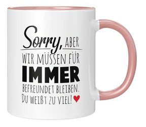 Tasse - Wir müssen für immer befreundet sein