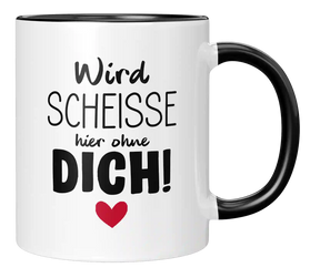 Tasse - Wird scheisse ohne dich