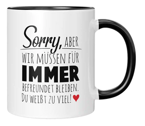 Tasse - Wir müssen für immer befreundet sein