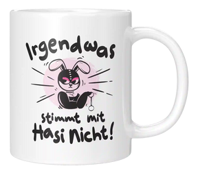 Tasse - Irgendwas stimmt mit Hasi nicht