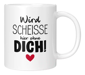 Tasse - Wird scheisse ohne dich