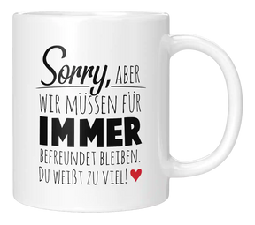 Tasse - Wir müssen für immer befreundet sein