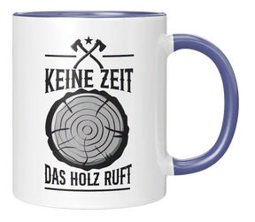 Tasse - Keine Zeit. Das Holz ruft.