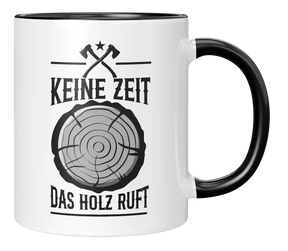 Tasse - Keine Zeit. Das Holz ruft.