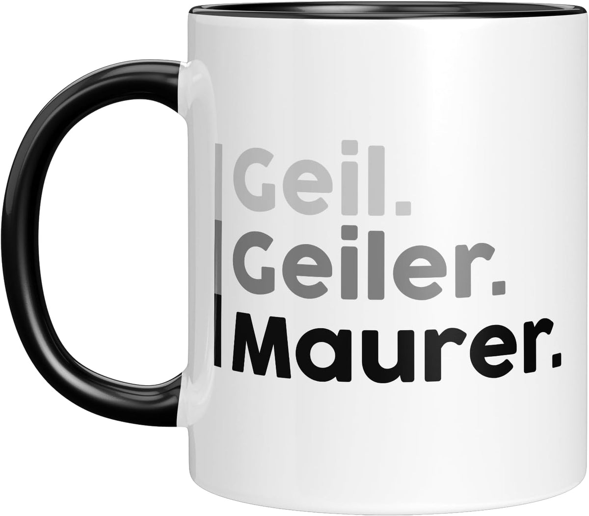Tasse mit Spruch - Geil, geiler, Maurer - Lustige Baustellen Tasse für Maurer & Handwerker - Arbeitstasse für Handwerker & Bauarbeiter (Schwarz)