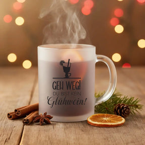 Glühweintasse - Geh weg! Du bist kein Glühwein!