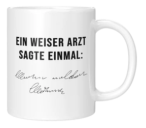 Tasse - Ein weiser Arzt sagte einmal