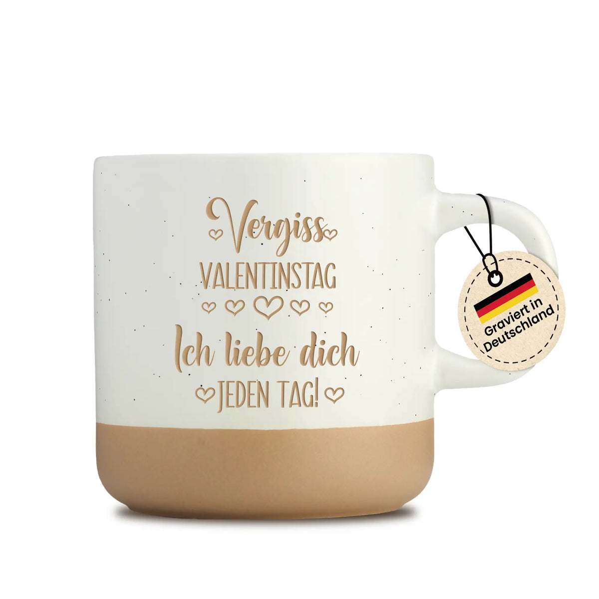 Tasse mit Gravur - Vergiss Valentinstag Ich liebe dich jeden Tag - Beige