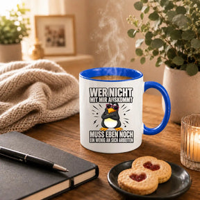 Tasse - Wer nicht mit mir auskommt muss eben noch ein wenig an sich arbeiten