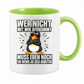 Tasse - Wer nicht mit mir auskommt muss eben noch ein wenig an sich arbeiten